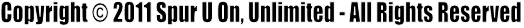 Copyright  2011 Spur U On, Unlimited - All Rights Reserved